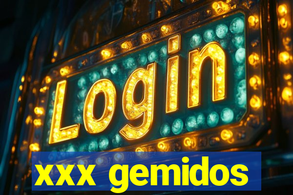 xxx gemidos
